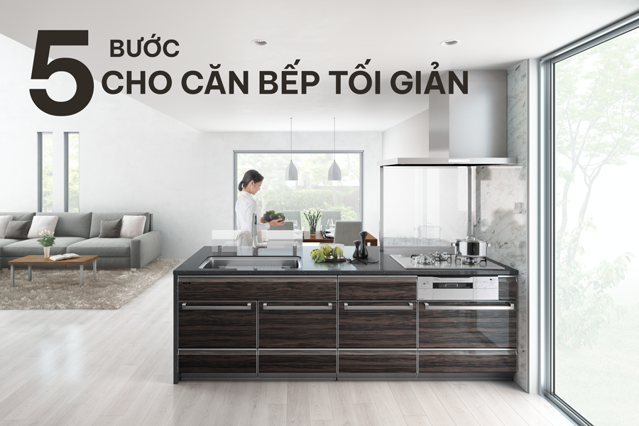 5 Bước cho căn bếp tối giản bắt kịp phong cách sống thanh lịch